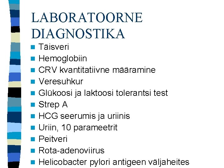 LABORATOORNE DIAGNOSTIKA n n n Täisveri Hemoglobiin CRV kvantitatiivne määramine Veresuhkur Glükoosi ja laktoosi