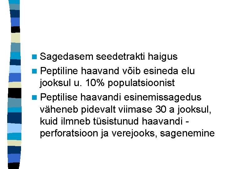 n Sagedasem seedetrakti haigus n Peptiline haavand võib esineda elu jooksul u. 10% populatsioonist