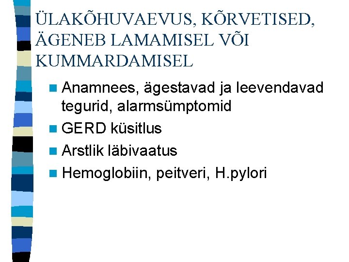 ÜLAKÕHUVAEVUS, KÕRVETISED, ÄGENEB LAMAMISEL VÕI KUMMARDAMISEL n Anamnees, ägestavad ja leevendavad tegurid, alarmsümptomid n