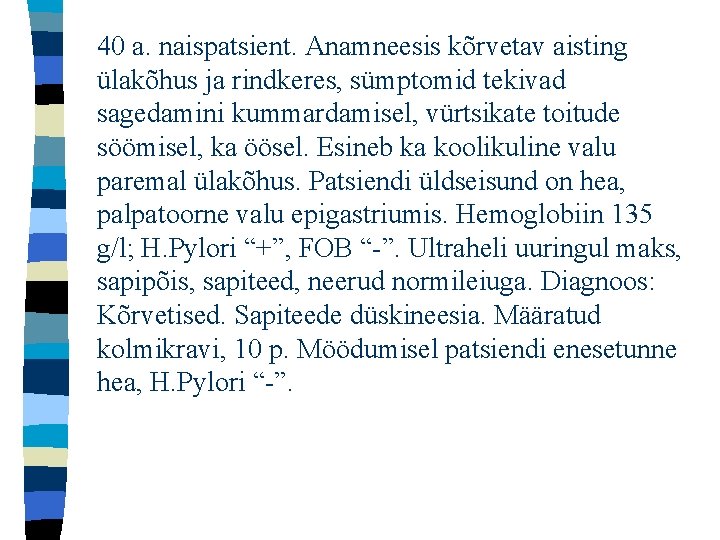 40 a. naispatsient. Anamneesis kõrvetav aisting ülakõhus ja rindkeres, sümptomid tekivad sagedamini kummardamisel, vürtsikate