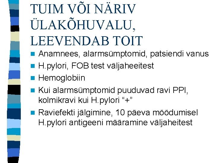 TUIM VÕI NÄRIV ÜLAKÕHUVALU, LEEVENDAB TOIT n n n Anamnees, alarmsümptomid, patsiendi vanus H.