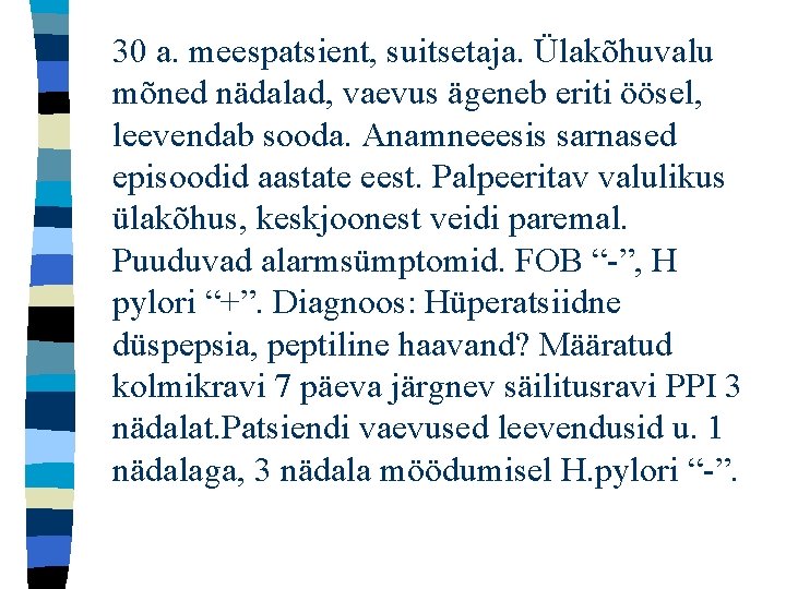 30 a. meespatsient, suitsetaja. Ülakõhuvalu mõned nädalad, vaevus ägeneb eriti öösel, leevendab sooda. Anamneeesis