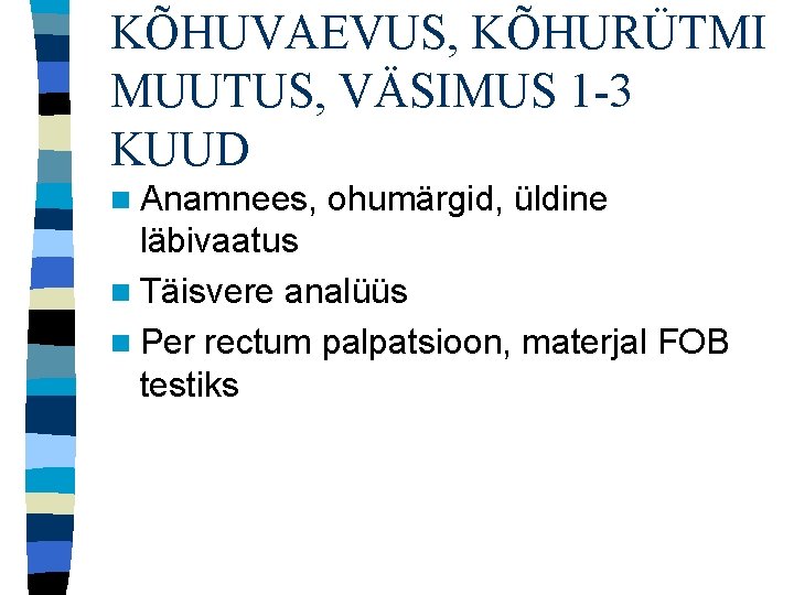 KÕHUVAEVUS, KÕHURÜTMI MUUTUS, VÄSIMUS 1 -3 KUUD n Anamnees, ohumärgid, üldine läbivaatus n Täisvere