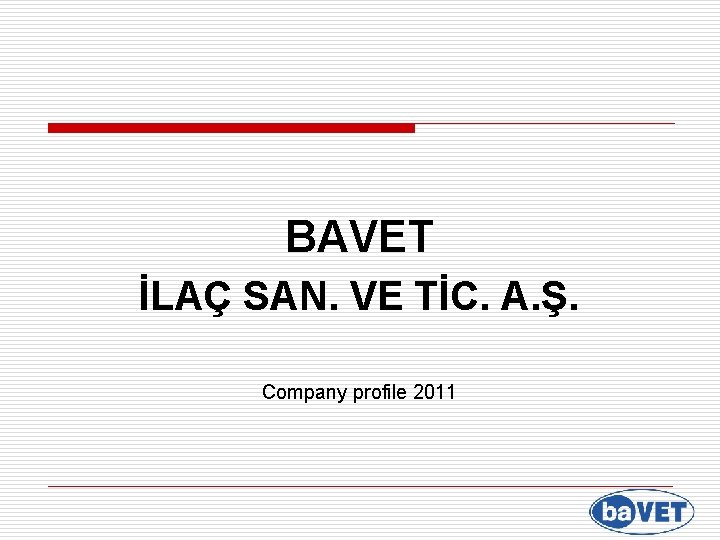 BAVET İLAÇ SAN. VE TİC. A. Ş. Company profile 2011 