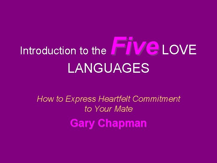 Introduction to the Five LOVE LANGUAGES How to Express Heartfelt Commitment to Your Mate