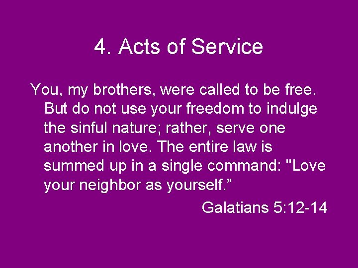 4. Acts of Service You, my brothers, were called to be free. But do