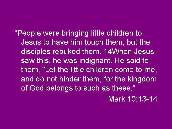 “People were bringing little children to Jesus to have him touch them, but the