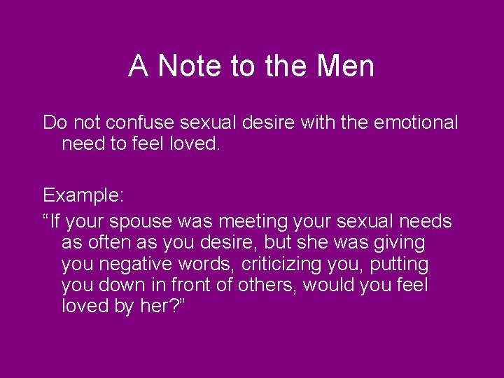 A Note to the Men Do not confuse sexual desire with the emotional need