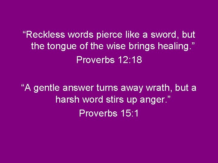 “Reckless words pierce like a sword, but the tongue of the wise brings healing.