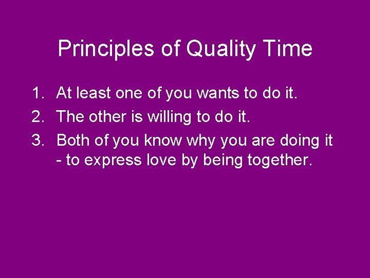 Principles of Quality Time 1. At least one of you wants to do it.