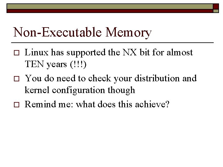 Non-Executable Memory o o o Linux has supported the NX bit for almost TEN