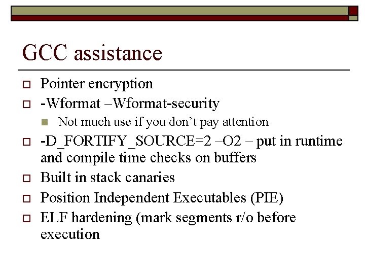 GCC assistance o o Pointer encryption -Wformat –Wformat-security n o o Not much use