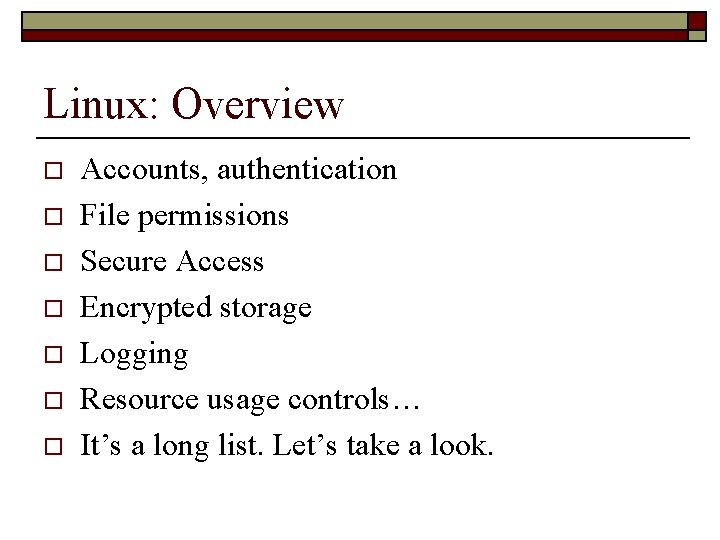 Linux: Overview o o o o Accounts, authentication File permissions Secure Access Encrypted storage