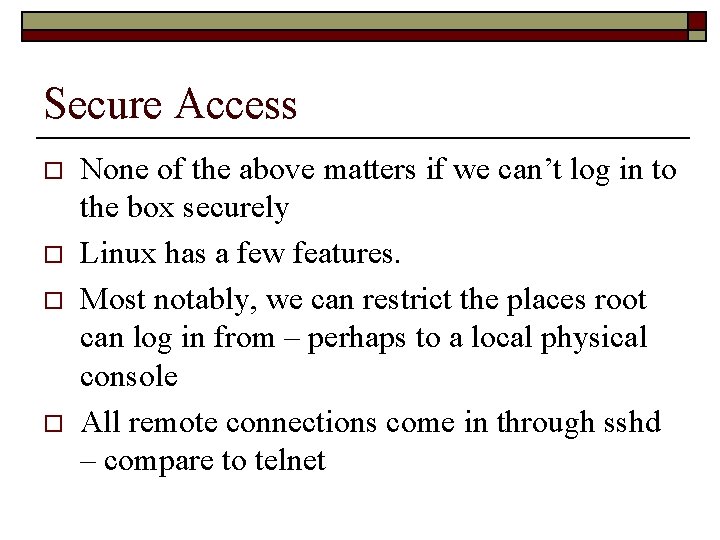 Secure Access o o None of the above matters if we can’t log in