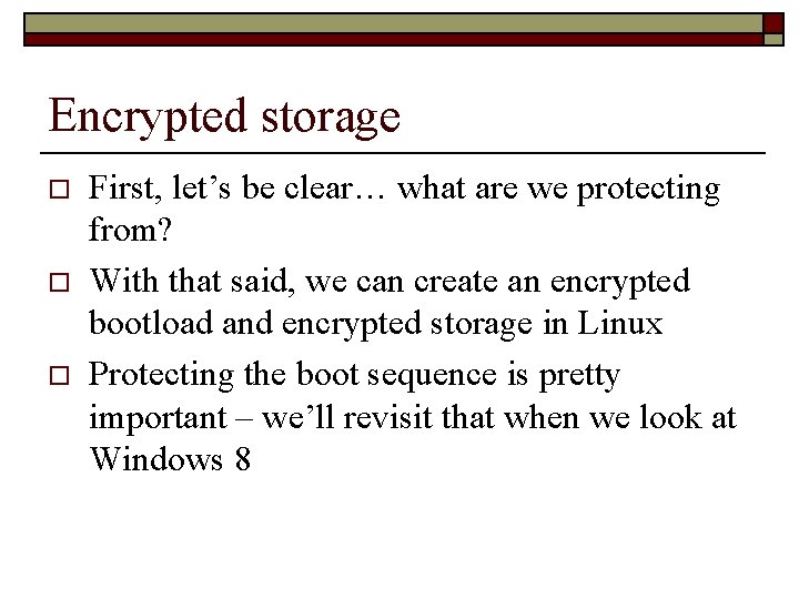 Encrypted storage o o o First, let’s be clear… what are we protecting from?