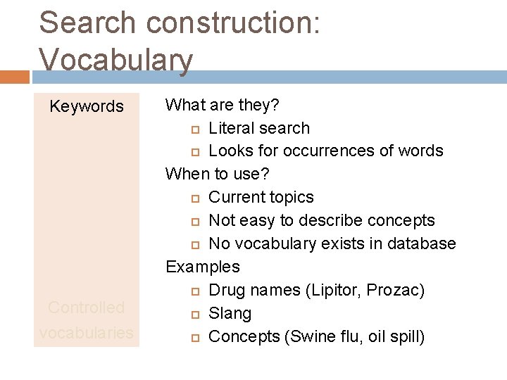 Search construction: Vocabulary Keywords Controlled vocabularies What are they? Literal search Looks for occurrences