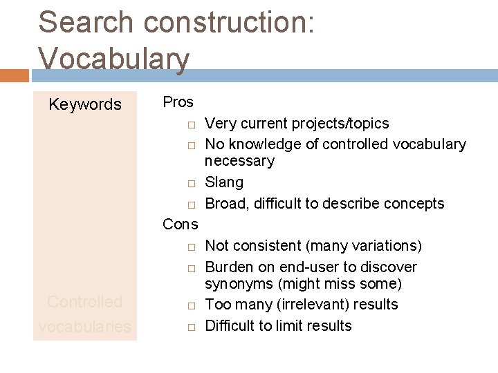 Search construction: Vocabulary Keywords Pros Very current projects/topics No knowledge of controlled vocabulary necessary