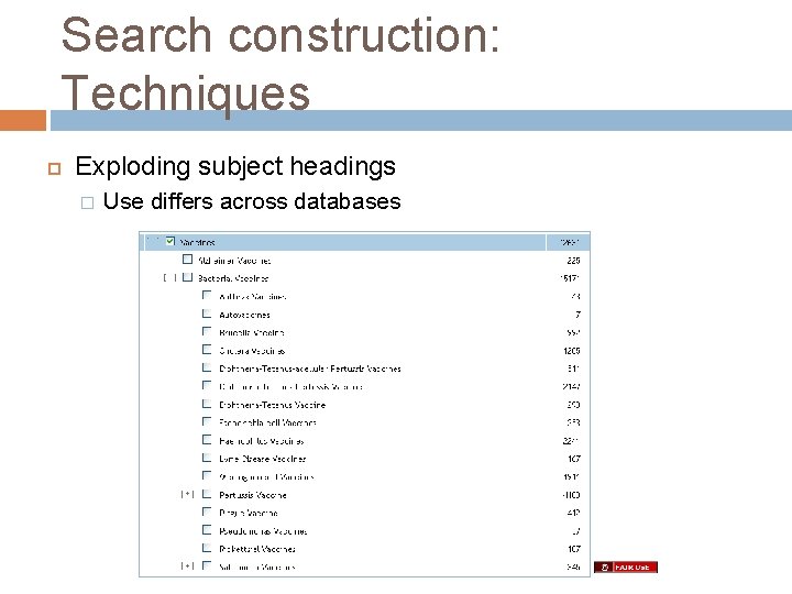 Search construction: Techniques Exploding subject headings � Use differs across databases 
