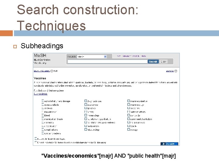 Search construction: Techniques Subheadings "Vaccines/economics"[majr] AND "public health"[majr] 