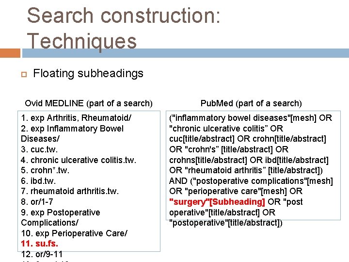 Search construction: Techniques Floating subheadings Ovid MEDLINE (part of a search) 1. exp Arthritis,