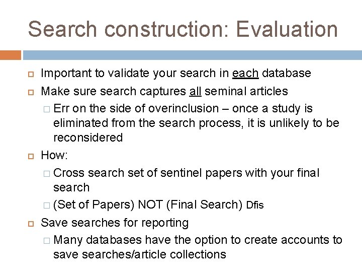 Search construction: Evaluation Important to validate your search in each database Make sure search