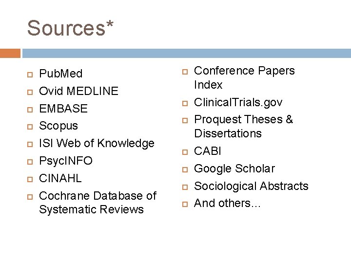 Sources* Pub. Med Ovid MEDLINE EMBASE Scopus ISI Web of Knowledge Psyc. INFO CINAHL