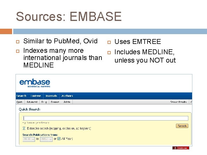 Sources: EMBASE Similar to Pub. Med, Ovid Indexes many more international journals than MEDLINE