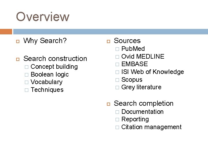 Overview Why Search? Sources Pub. Med � Ovid MEDLINE � EMBASE � ISI Web