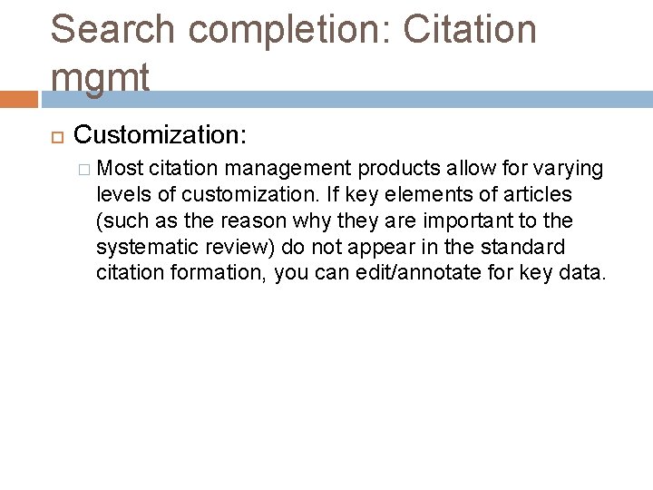 Search completion: Citation mgmt Customization: � Most citation management products allow for varying levels