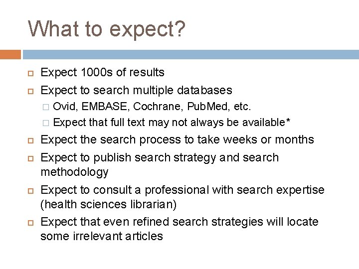 What to expect? Expect 1000 s of results Expect to search multiple databases Ovid,