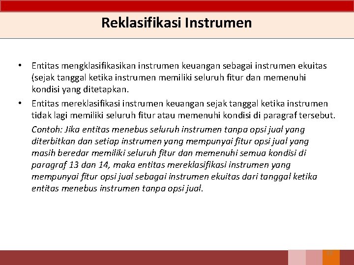 Reklasifikasi Instrumen • Entitas mengklasifikasikan instrumen keuangan sebagai instrumen ekuitas (sejak tanggal ketika instrumen