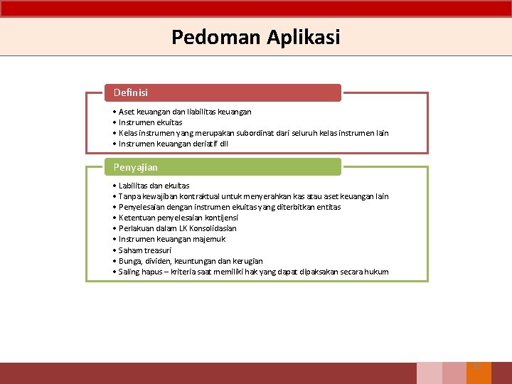 Pedoman Aplikasi Definisi • Aset keuangan dan liabilitas keuangan • Instrumen ekuitas • Kelas