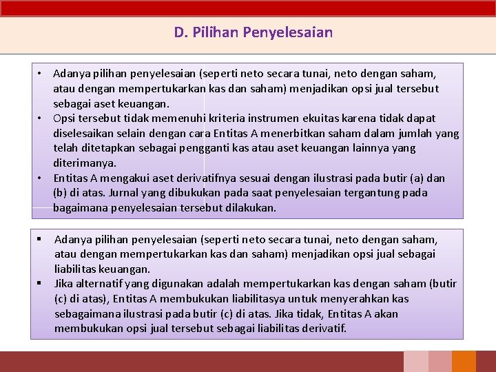 D. Pilihan Penyelesaian • Adanya pilihan penyelesaian (seperti neto secara tunai, neto dengan saham,