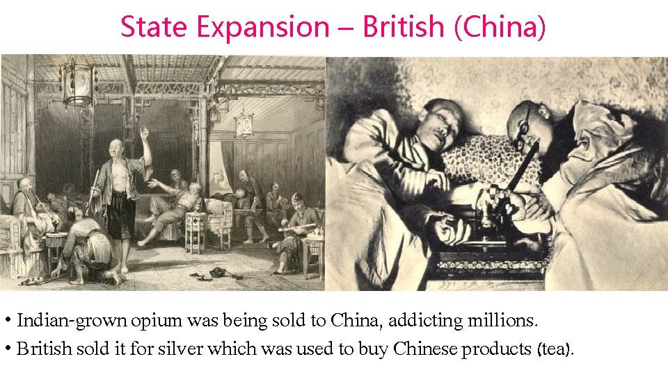 State Expansion – British (China) • Indian-grown opium was being sold to China, addicting