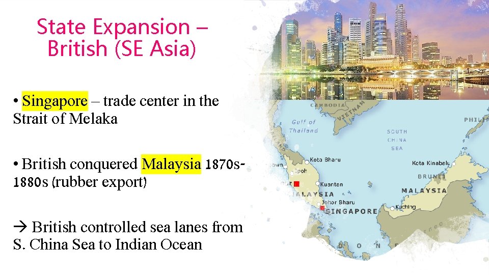 State Expansion – British (SE Asia) • Singapore – trade center in the Strait State Expansion – British (SE Asia) • Singapore – trade center in the Strait
