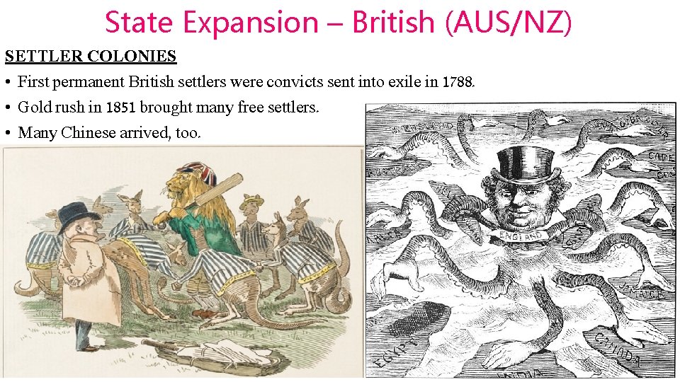 State Expansion – British (AUS/NZ) SETTLER COLONIES • First permanent British settlers were convicts