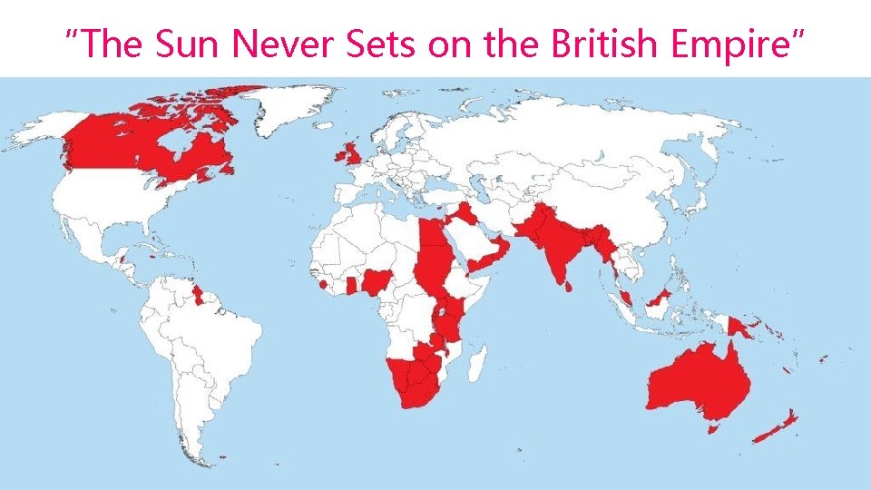 “The Sun Never Sets on the British Empire” 