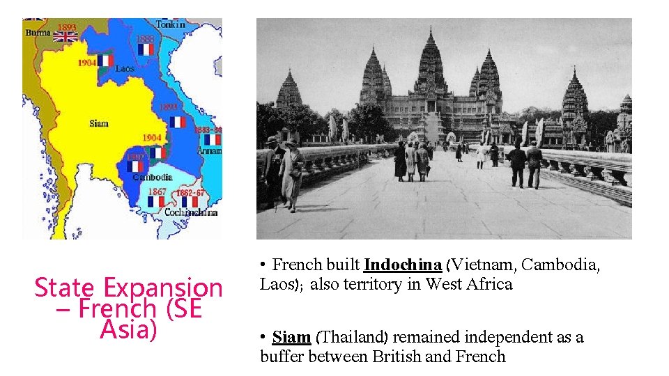 State Expansion – French (SE Asia) • French built Indochina (Vietnam, Cambodia, Laos); also