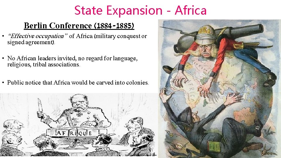 State Expansion - Africa Berlin Conference (1884 -1885) • “Effective occupation” of Africa (military