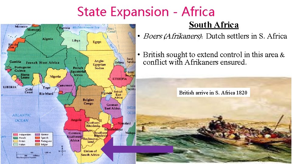 State Expansion - Africa South Africa • Boers (Afrikaners): Dutch settlers in S. Africa