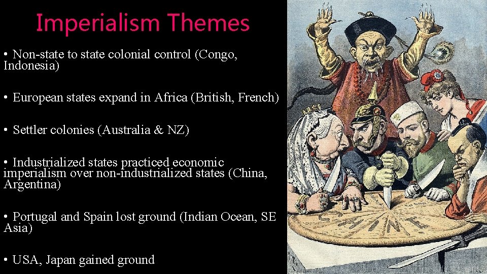 Imperialism Themes • Non-state to state colonial control (Congo, Indonesia) • European states expand