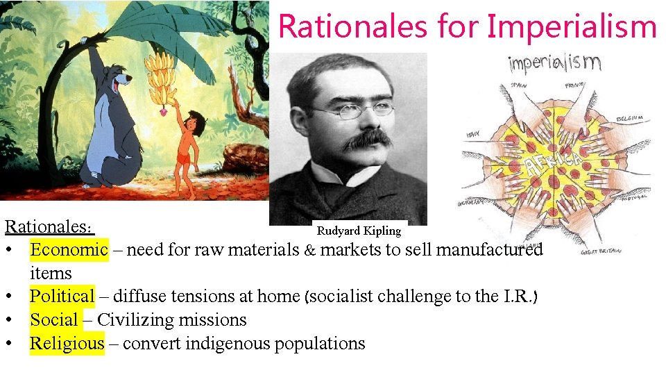 Rationales for Imperialism Rationales: Rudyard Kipling • Economic – need for raw materials &