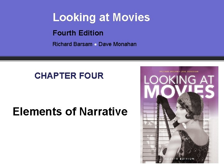 Looking at Movies Fourth Edition Richard Barsam Dave Monahan CHAPTER FOUR Elements of Narrative