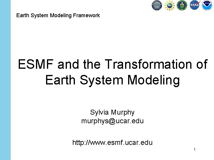 Earth System Modeling Framework ESMF and the Transformation of Earth System Modeling Sylvia Murphy