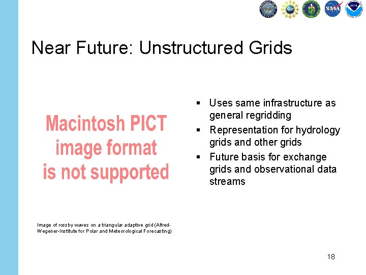Near Future: Unstructured Grids § Uses same infrastructure as general regridding § Representation for