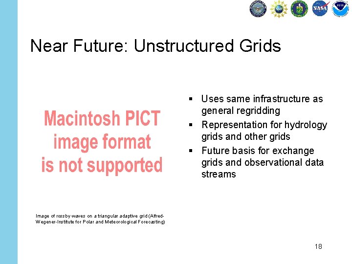 Near Future: Unstructured Grids § Uses same infrastructure as general regridding § Representation for