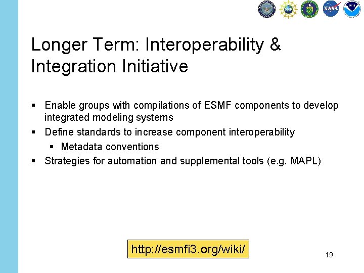 Longer Term: Interoperability & Integration Initiative § Enable groups with compilations of ESMF components