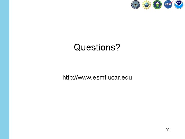 Questions? http: //www. esmf. ucar. edu 20 