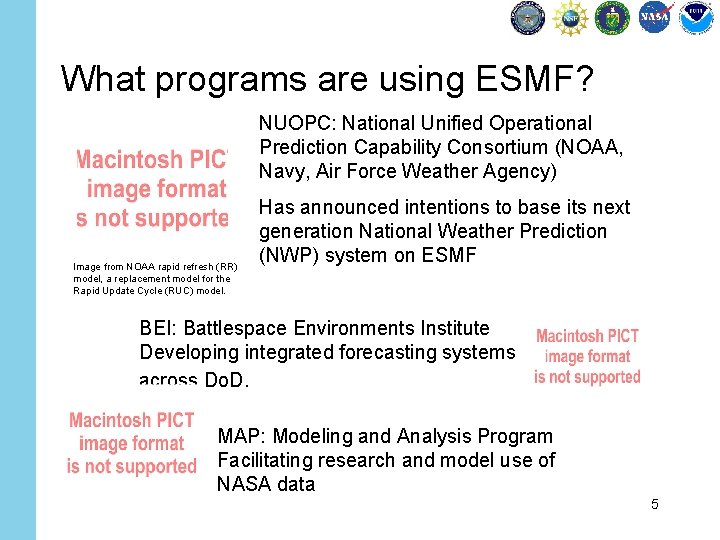 What programs are using ESMF? NUOPC: National Unified Operational Prediction Capability Consortium (NOAA, Navy,