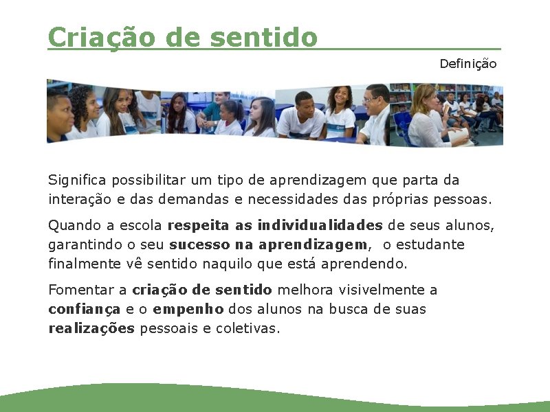 Criação de sentido Definição Significa possibilitar um tipo de aprendizagem que parta da interação